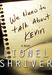 We Need to Talk About Kevin (Lionel Shriver)