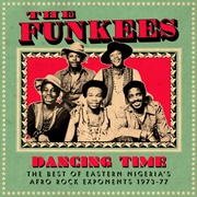 The Funkees - Dancing Time: The Best of Eastern Nigeria&#39;s Afro Rock Exponents 1973 - 77