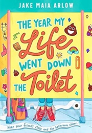 The Year My Life Went Down the Toilet (Jake Maia Arlow)