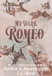 My Dark Romeo (Parker S. Huntington; L.J. Shen)