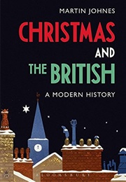 Christmas and the British: A Modern History (Martin Johnes)