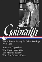 John Kenneth Galbraith: The Affluent Society &amp; Other Writings 1952–1967 (John Kenneth Galbraith)