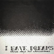 I Have Dreams - Three Days Til&#39; Christmas