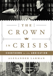 The Crown in Crisis (Alexander Larman)