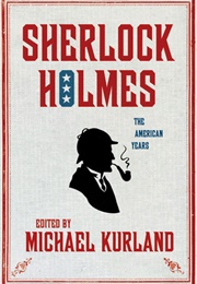 Sherlock Holmes: The American Years (Michael Kurland)