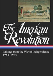 The American Revolution: Writings From the War of Independence 1775–1783 (Various Authors)