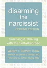 Disarming the Narcissist: Surviving and Thriving With the Self-Absorbed (Behary, Wendy)