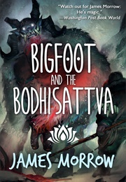 Bigfoot and the Bodhisattva (James Morrow)