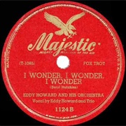 I Wonder, I Wonder, I Wonder - Eddy Howard