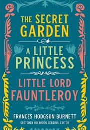 Frances Hodgson Burnett: The Secret Garden, a Little Princess, Little Lord Fauntleroy (Frances Hodgson Burnett)