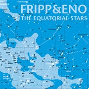 The Equatorial Stars (Fripp &amp; Eno, 2004)