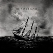 Not a Chance in Halifax - We Were Sharks