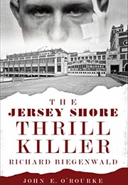 The Jersey Shore Thrill Killer (John E. O&#39;Rourke)