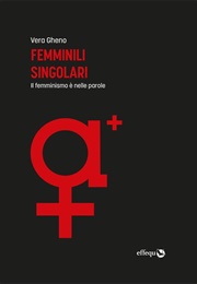 Femminili Singolari. Il Femminismo È Nelle Parole (Vera Gheno)