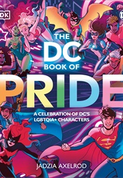 The DC Book of Pride: A Celebration of DC&#39;s LGBTQIA+ Characters (Jadzia Axelrod)