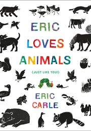 Eric Loves Animals: (Just Like You!) (Eric Carle)