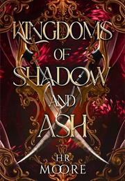 Kingdoms of Shadow and Ash (H R Moore)