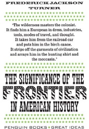 The Significance of the Frontier in American History (Frederick Jackson Turner)