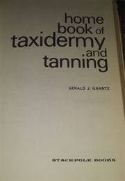 Home Book of Taxidermy and Tanning (Gerald J Grantz)