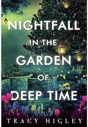 Nightfall in the Garden of Deep Time (Tracy Higley)