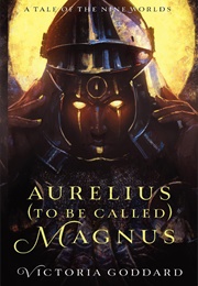 Aurelius (To Be Called) Magnus (Victoria Goddard)