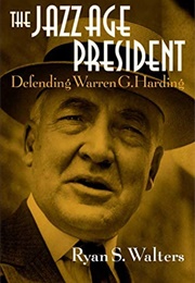 The Jazz Age President: Defending Warren G. Harding (Ryan S. Walters)