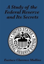 A Study of the Federal Reserve and Its Secrets (Eustace Clarence Mullins)