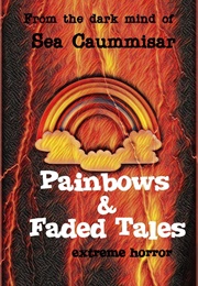 Painbows and Faded Tales (Sea Caummisar)