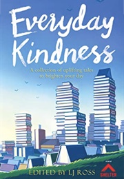 Everyday Kindness (Ed. LJ Ross)