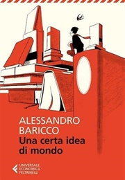 Una Certa Idea Di Mondo (Alessandro Baricco)