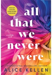 All That We Never Were (Alice Kellen)