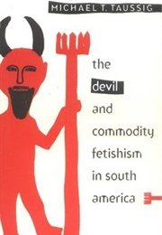 The Devil and Commodity Fetishism in South America (Michael T. Taussig)