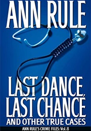 Last Dance, Last Chance and Other True Cases: Crime Files Vol. 8 (Ann Rule)