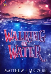 Walking on Water (Matthew J. Metzger)