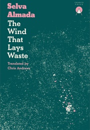 The Wind That Lays Waste (Selva Almada)