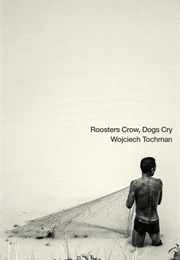 Roosters Crow, Dogs Cry (Wojciech Tochman)