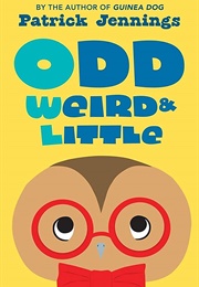 Odd, Weird &amp; Little (Patrick Jennings)