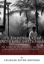 The 2004 Indian Ocean Earthquake and Tsunami (Charles River Editors)