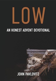 Low: An Honest Advent Devotional (John Pavlovitz)