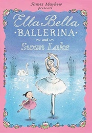 Ella Bella Ballerina and Swan Lake (James Mayhew)