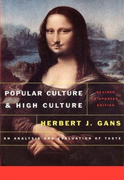 Popular Culture and High Culture: An Analysis and Evaluation of Taste (Herbert J. Gans)