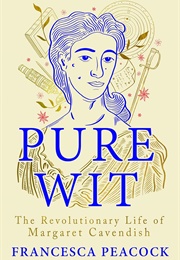 Pure Wit: The Revolutionary Life of Margaret Cavendish (Francesca Peacock)