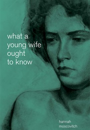 What a Young Wife Ought to Know (Hannah Moscovitch)