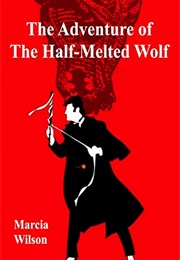 The Adventure of the Half-Melted Wolf (Marcia Wilson)