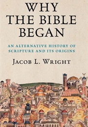 Why the Bible Began (Jacob L. Wright)