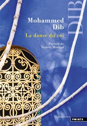 La Danse Du Roi (Mohammed Dib)