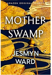 Mother Swamp (Jesmyn Ward)