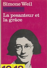 La Pesanteur Et La Grâce (Simone Weil)