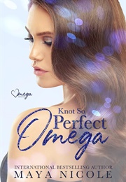 Knot So Perfect Omega (Maya Nicole)