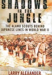 Shadows in the Jungle Alamo Scouts Behind Japanese Lines (Larry Alexander)